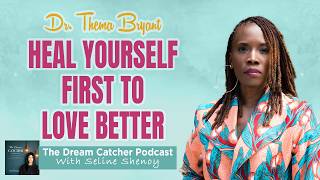 Dr. Thema Bryant on why you keep repeating the same relationship patterns │The Dream Catcher Podcast