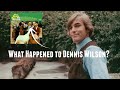 What Happened to Dennis Wilson?