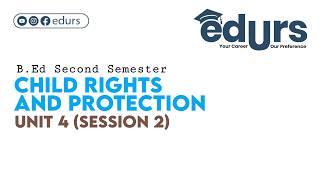 Child Rights and Protection: Unit 4 (Session 2)
