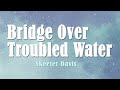 Bridge over troubled water   simon  garfunkel   lyrics