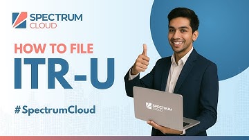 How to File ITR-U in Minutes | Fast Updated Return Filing with #SpectrumCloud