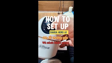 FULL Camera Hero A1 các lỗi thường gặp và cách khắc phục  #howto #tips #setup #dahua #camera