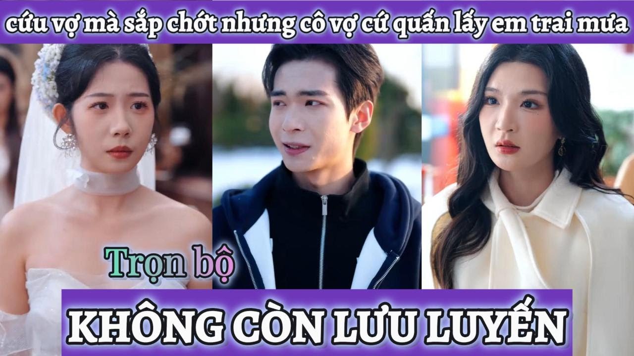 Hiến thận cho vợ mà bị di chứng chỉ còn sống được 1 tháng nhưng cô ta cứ nghĩ em trai mưa cứu mình