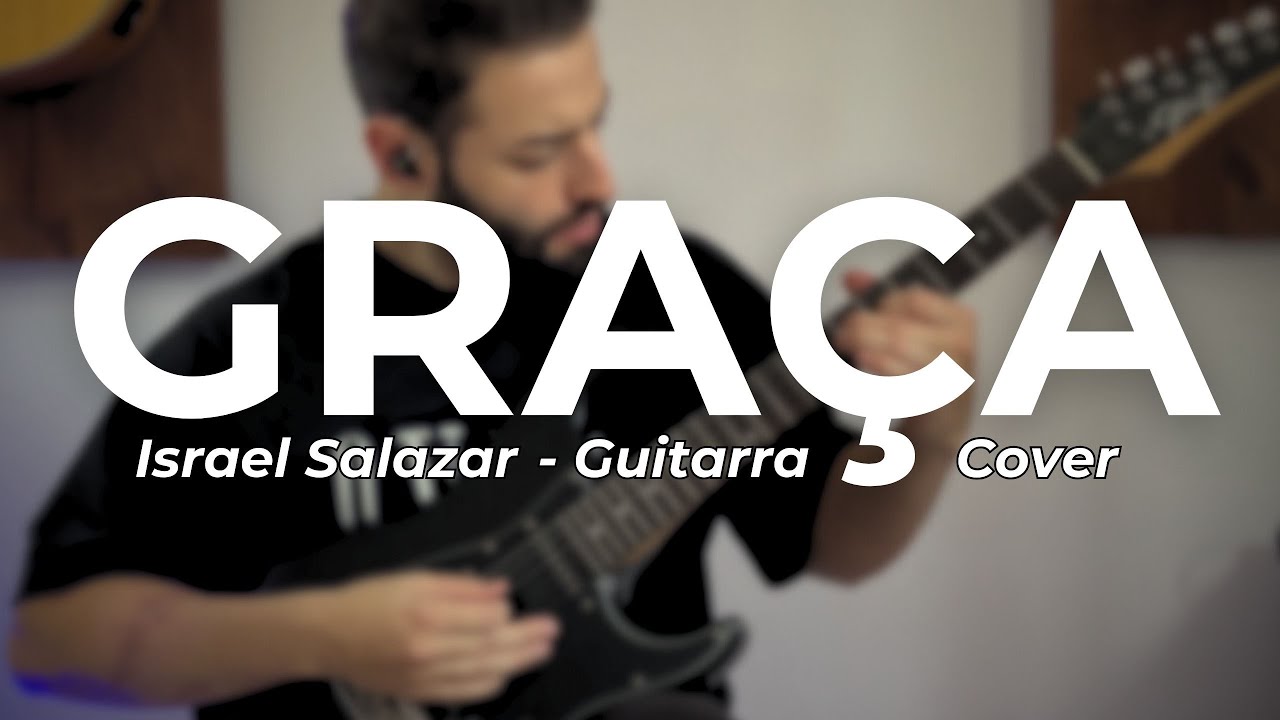 Graça – Israel Salazar (Guitarra Cover)