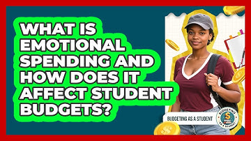 What Is Emotional Spending And How Does It Affect Student Budgets? - Budgeting as a Student