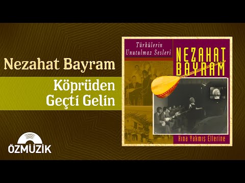 Nezahat Bayram - Köprüden Geçti Gelin (Official Audio)
