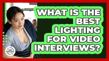 What Is The Best Lighting For Video Interviews? - Job Success Network