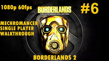 Borderlands Handsome Collection (BL2) Mechromancer Single Player Walkthrough Part 6 1080p 60fps