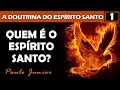 Quem é o Espírito Santo? - Paulo Junior