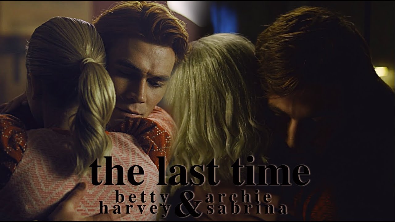 the last time | betty & archie + harvey & sabrina