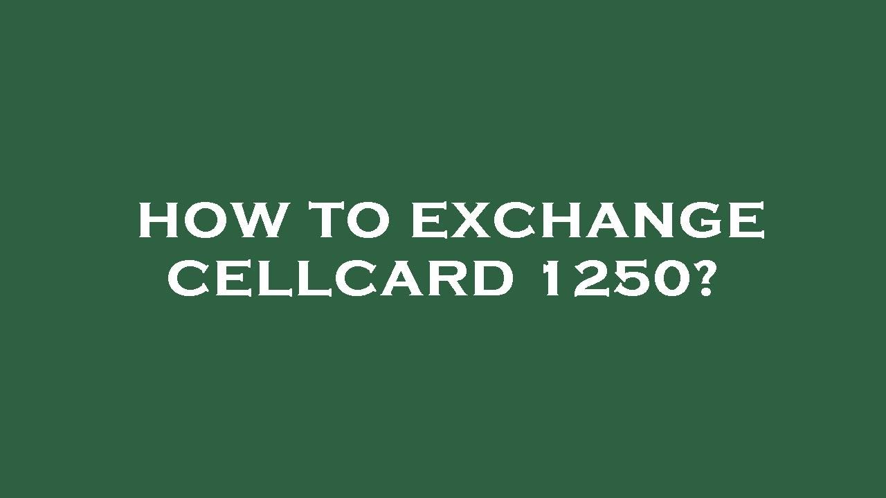 How To Exchange Cellcard 1250 YouTube how-to-exchange-cellcard-1250-youtube