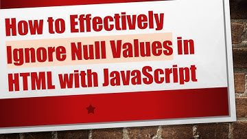 How to Effectively Ignore Null Values in HTML with JavaScript