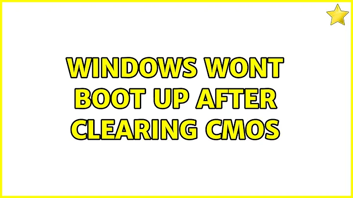 Windows Wont boot up after clearing CMOS (2 Solutions!!)