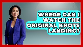 Where Can I Watch The Original Knots Landing? - Soap Opera Insider