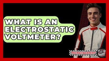 What Is An Electrostatic Voltmeter? - The Racing Xpert