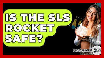 Is The SLS Rocket Safe? - Physics Frontier