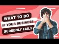 What To Do If Your Business Suddenly Fails