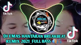 🎶Dj EMAS HANTARAN BREAKBEAT REMIX _ Full BASS🔊🎧