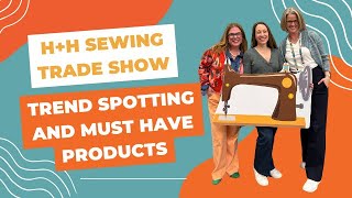 H+H Sewing Trade Show: Trend Spotting and Must Have Products