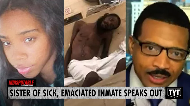 EXCLUSIVE: Sister Of Sick, Emaciated Inmate Speaks...