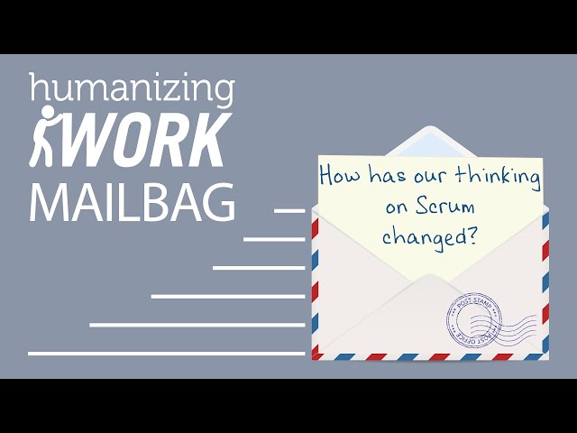 How Has Our Thinking On Scrum Changed? | Humanizing Work Show | Mailbag