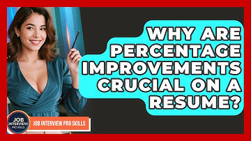 Why Are Percentage Improvements Crucial On A Resume? - Job Interview Pro Skills