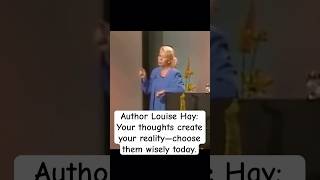 Author Louise Hay: Your thoughts create your reality—choose them wisely today. #louisehay #life
