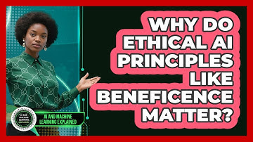 Why Do Ethical AI Principles Like Beneficence Matter? - AI and Machine Learning Explained