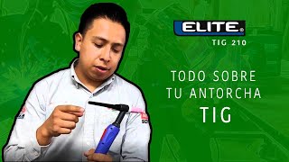 Todo sobre tu antorcha TIG | Elite TIG 210