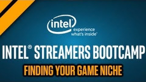 Finding Your Game Niche | Intel® Streamers Bootcamp