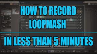 Loopmash pt.2: How to Record Loopmash In Less Than 5 Minutes