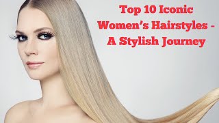 Top Ten Iconic Women's Hairstyles.