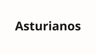 How to pronounce Asturianos