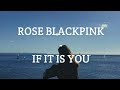 Rose "BLACKPINK" - If It Is You (Sub Indo)