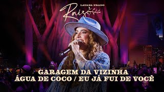 Lauana Prado Raiz - Garagem da Vizinha / Água do Coco / Eu Já Fui de Você