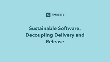 Sustainable Software: Decoupling Delivery and Release