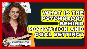 What Is The Psychology Behind Motivation And Goal Setting? - Ultimate Study Hacks