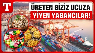 Yabancıya Ucuz Kendimize Pahalı! Sattığımız Ürünleri Türkiye’de 2-3 Kat Yüksek Fiyattan Tüketiyoruz