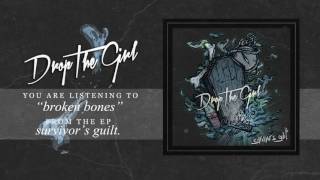 "broken bones" - Drop The Girl