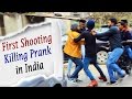 Best Prank Ever - "First Shooting Killing Prank In India" || #Ghanta Hai Prank