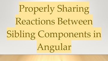 Properly Sharing Reactions Between Sibling Components in Angular