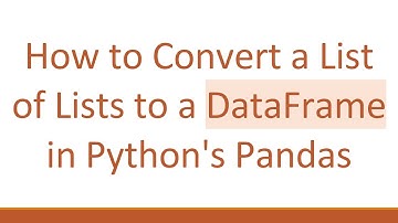 How to Convert a List of Lists to a DataFrame in Python