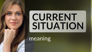 Understanding the Phrase Current Situation in English