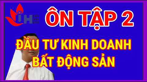 💥 ÔN TẬP Đầu tư Kinh doanh bất động sản GK&CK🔥 Trường Đại học Công nghiệp TP HCM ♦ HOVY IUH