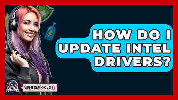 How Do I Update Intel Drivers? - Video Gamers Vault