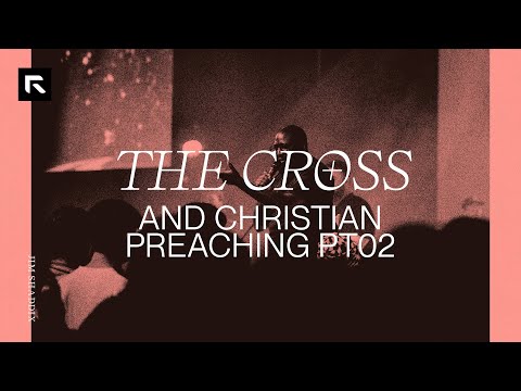 The Cross and Christian Preaching - Part 2