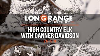 Long Range Pursuit | S5 E18 High Country Elk with Danner Davidson