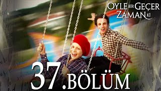 Öyle Bir Geçer Zaman Ki 37. Bölüm - Full Bölüm