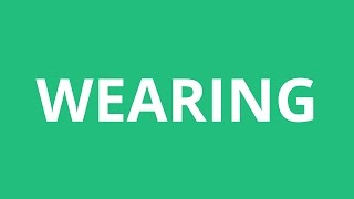 How To Pronounce Wearing - Pronunciation Academy