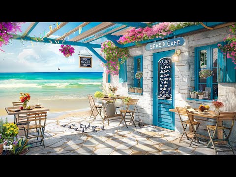 Seaside Coffee Shop Ambience with Smooth Bossa Nova Jazz Music & Ocean Wave Sounds for Relaxation